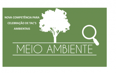 NOVA COMPETÊNCIA PARA CELEBRAÇÃO DE TAC’S AMBIENTAIS