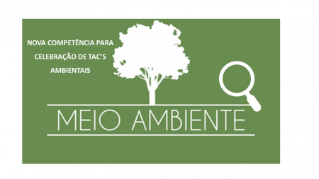 NOVA COMPETÊNCIA PARA CELEBRAÇÃO DE TAC’S AMBIENTAIS