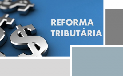 REFORMA TRIBUTÁRIA – principais pontos da proposta